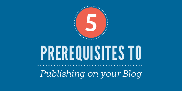 5 Prerequisites to Publishing on your Blog - ShareASale Blog